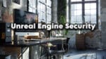 Developer Security in Unreal Engine